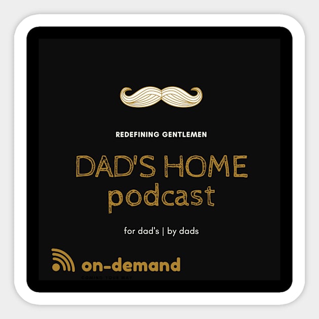 Dad's Home Pod Merch Sticker by Real Guy Radio Merch